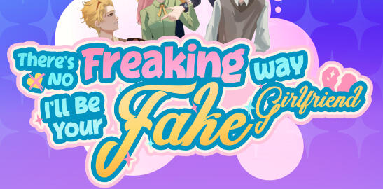 There's No Freaking Way I'll Be Your Fake Girlfriend